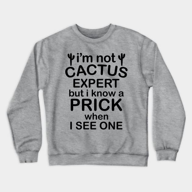 I Am No Cactus Expert | Funny T Shirts Sayings | Funny T Shirts For Women | Cheap Funny T Shirts | Cool T Shirts Crewneck Sweatshirt by Murder By Text